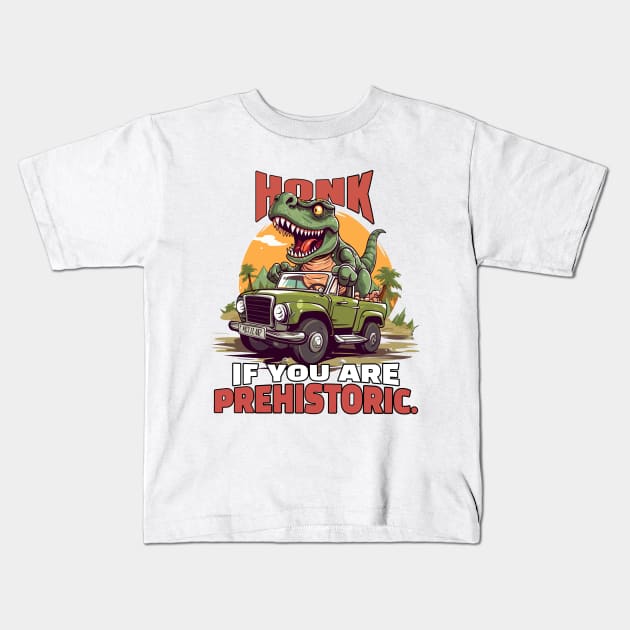 Honk if you’re prehistoric. Kids T-Shirt by mksjr